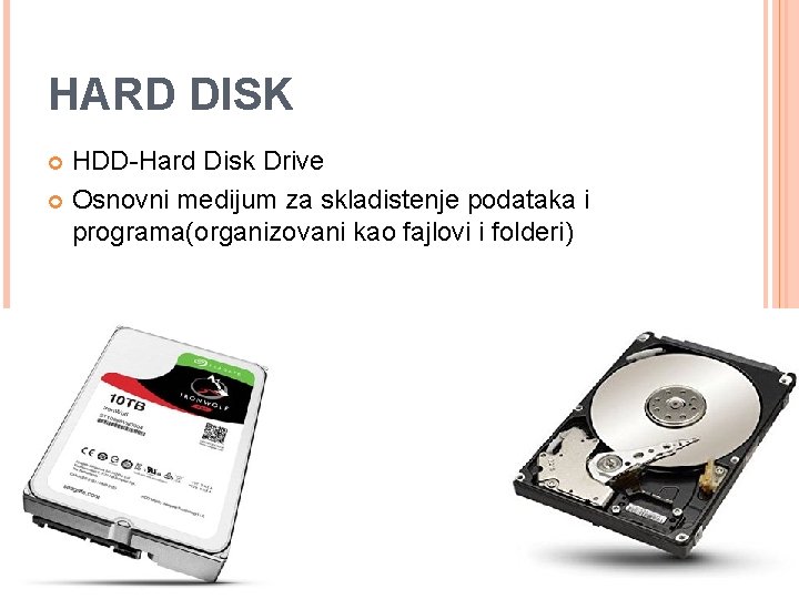 HARD DISK HDD-Hard Disk Drive Osnovni medijum za skladistenje podataka i programa(organizovani kao fajlovi