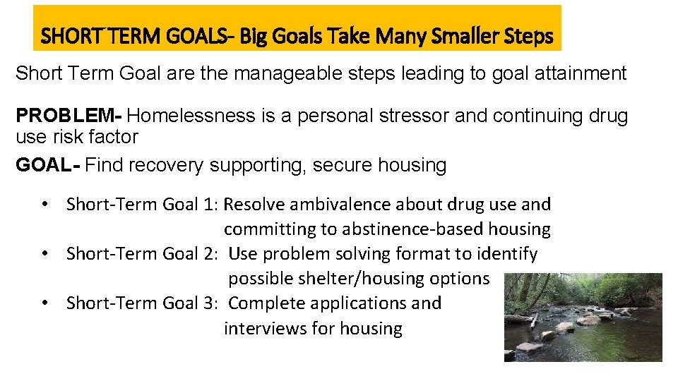 SHORT TERM GOALS- Big Goals Take Many Smaller Steps Short Term Goal are the