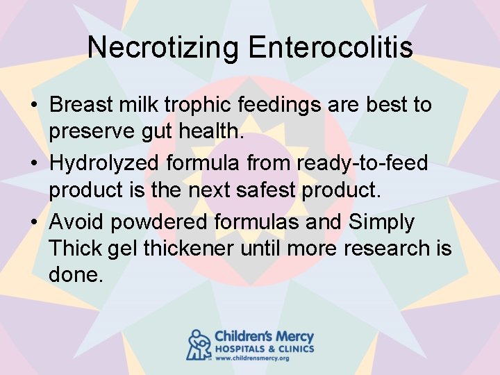 Necrotizing Enterocolitis • Breast milk trophic feedings are best to preserve gut health. •