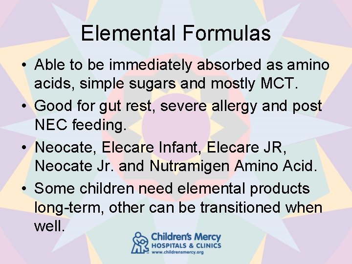 Elemental Formulas • Able to be immediately absorbed as amino acids, simple sugars and