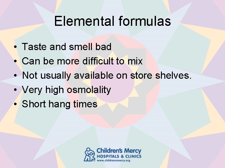 Elemental formulas • • • Taste and smell bad Can be more difficult to