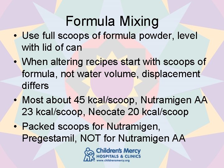 Formula Mixing • Use full scoops of formula powder, level with lid of can