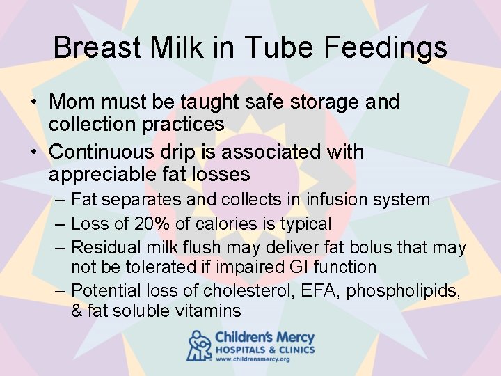 Breast Milk in Tube Feedings • Mom must be taught safe storage and collection
