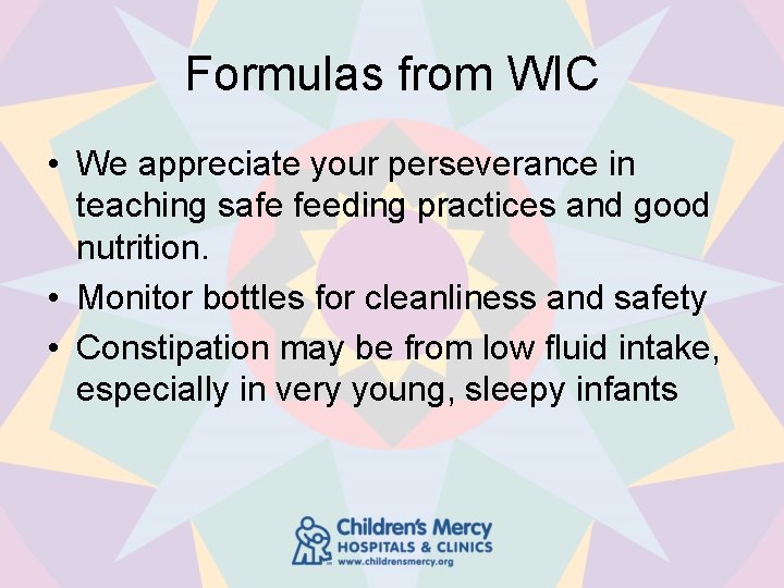 Formulas from WIC • We appreciate your perseverance in teaching safe feeding practices and