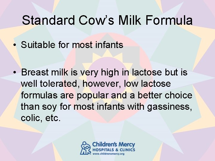 Standard Cow’s Milk Formula • Suitable for most infants • Breast milk is very