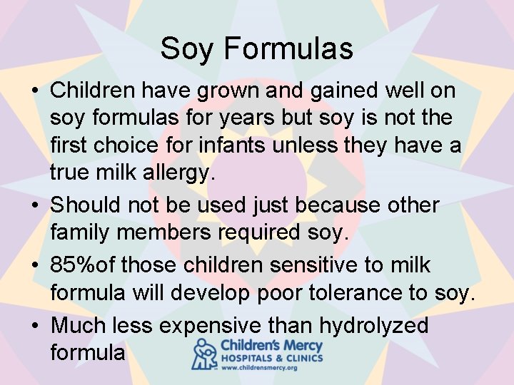 Soy Formulas • Children have grown and gained well on soy formulas for years