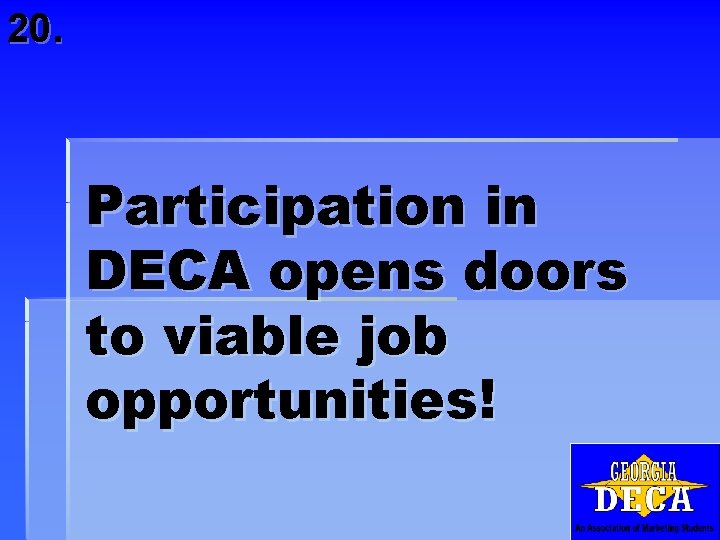 20. Participation in DECA opens doors to viable job opportunities! 