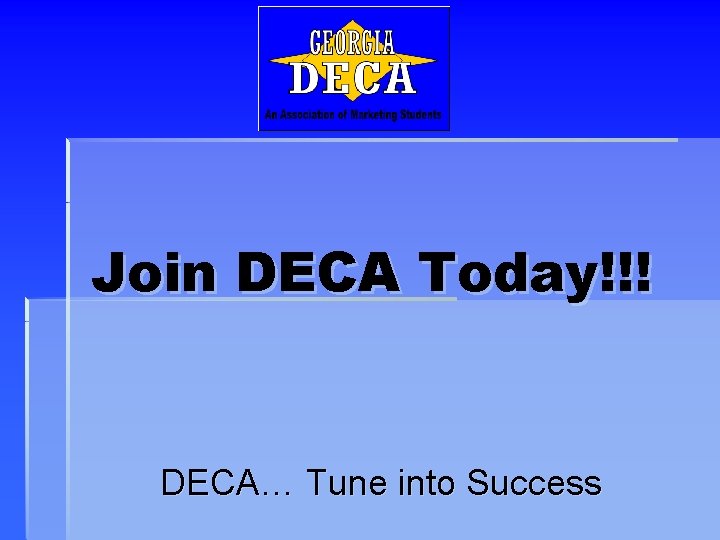 Join DECA Today!!! DECA… Tune into Success 
