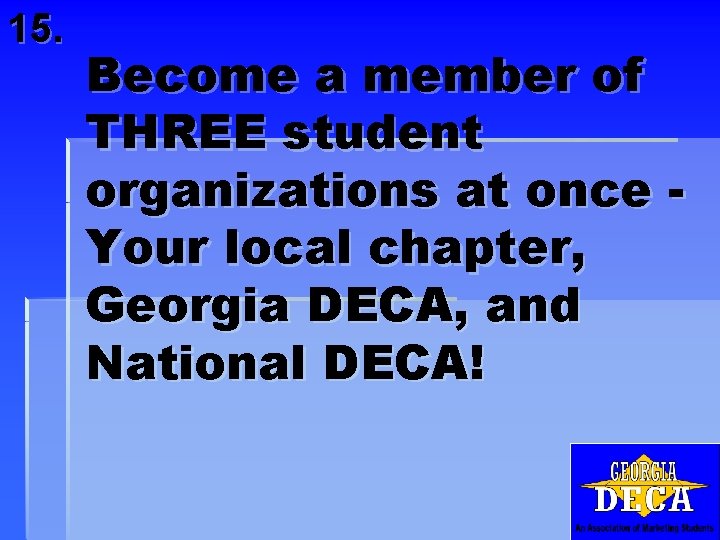 15. Become a member of THREE student organizations at once Your local chapter, Georgia