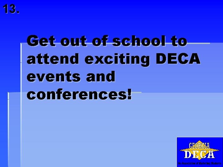 13. Get out of school to attend exciting DECA events and conferences! 