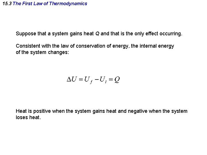 15. 3 The First Law of Thermodynamics Suppose that a system gains heat Q