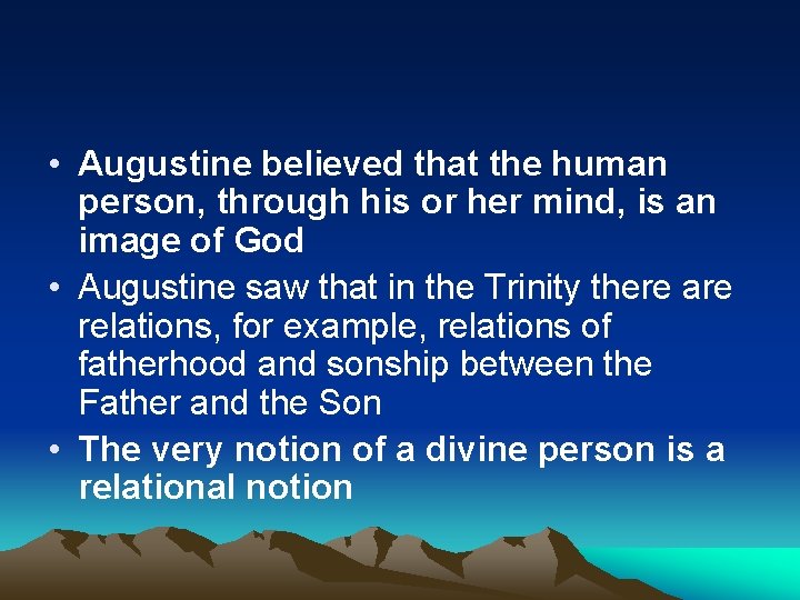  • Augustine believed that the human person, through his or her mind, is
