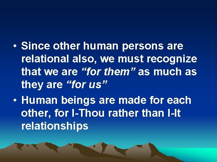  • Since other human persons are relational also, we must recognize that we