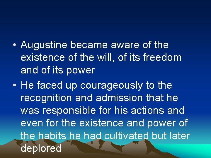  • Augustine became aware of the existence of the will, of its freedom