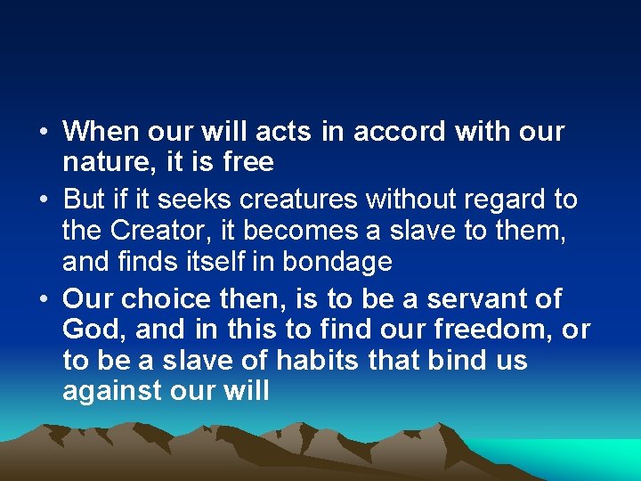  • When our will acts in accord with our nature, it is free