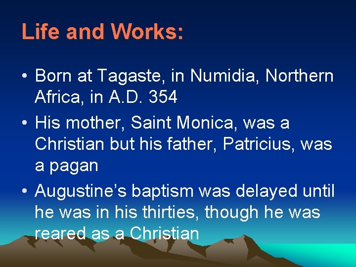 Life and Works: • Born at Tagaste, in Numidia, Northern Africa, in A. D.