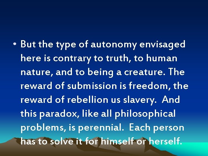  • But the type of autonomy envisaged here is contrary to truth, to