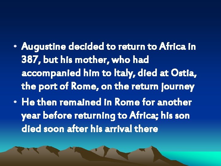  • Augustine decided to return to Africa in 387, but his mother, who