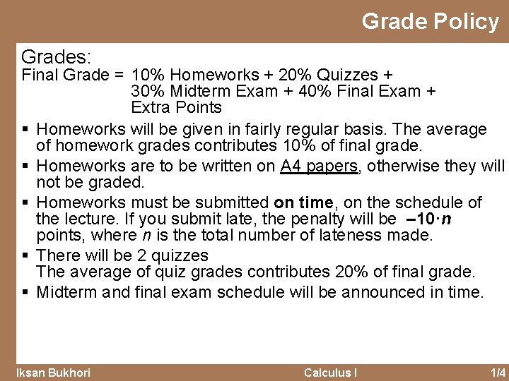 Grade Policy Grades: Final Grade = 10% Homeworks + 20% Quizzes + 30% Midterm