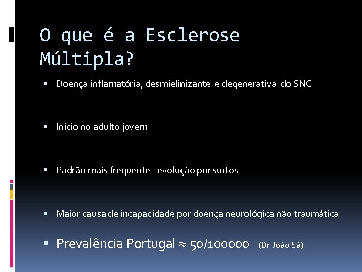 O que é a Esclerose Múltipla? Doença inflamatória, desmielinizante e degenerativa do SNC Início
