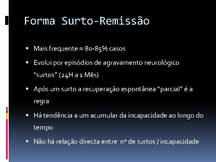 Forma Surto-Remissão Mais frequente 80 -85% casos Evolui por episódios de agravamento neurológico “surtos”