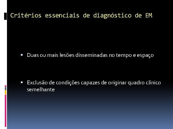 Critérios essenciais de diagnóstico de EM Duas ou mais lesões disseminadas no tempo e