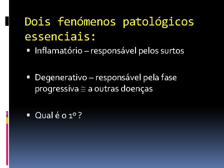 Dois fenómenos patológicos essenciais: Inflamatório – responsável pelos surtos Degenerativo – responsável pela fase