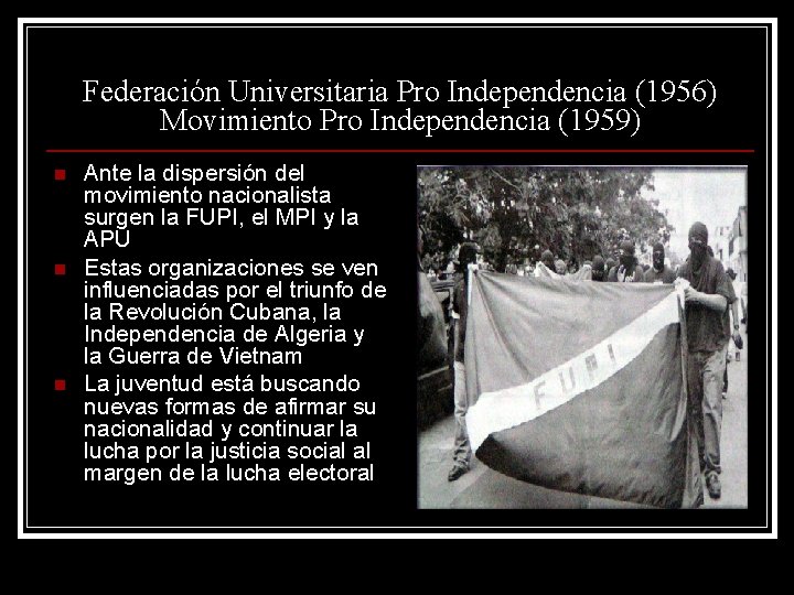 Federación Universitaria Pro Independencia (1956) Movimiento Pro Independencia (1959) n n n Ante la