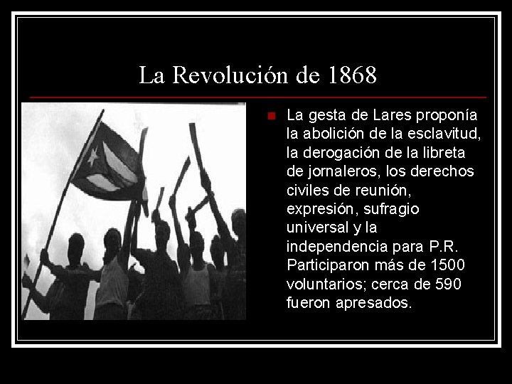 La Revolución de 1868 n La gesta de Lares proponía la abolición de la