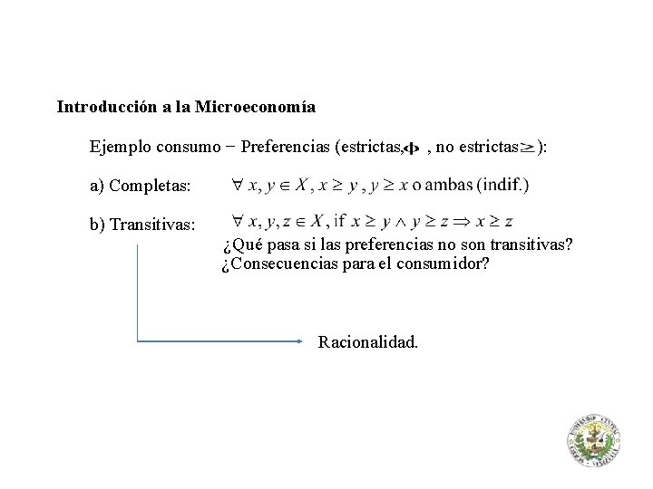 Introducción a la Microeconomía Ejemplo consumo − Preferencias (estrictas, , no estrictas ): a)