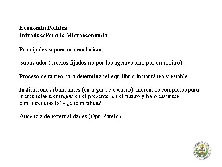 Economía Política, Introducción a la Microeconomía Principales supuestos neoclásicos: Subastador (precios fijados no por