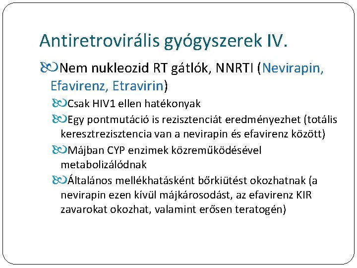 Antiretrovirális gyógyszerek IV. Nem nukleozid RT gátlók, NNRTI (Nevirapin, Efavirenz, Etravirin) Csak HIV 1