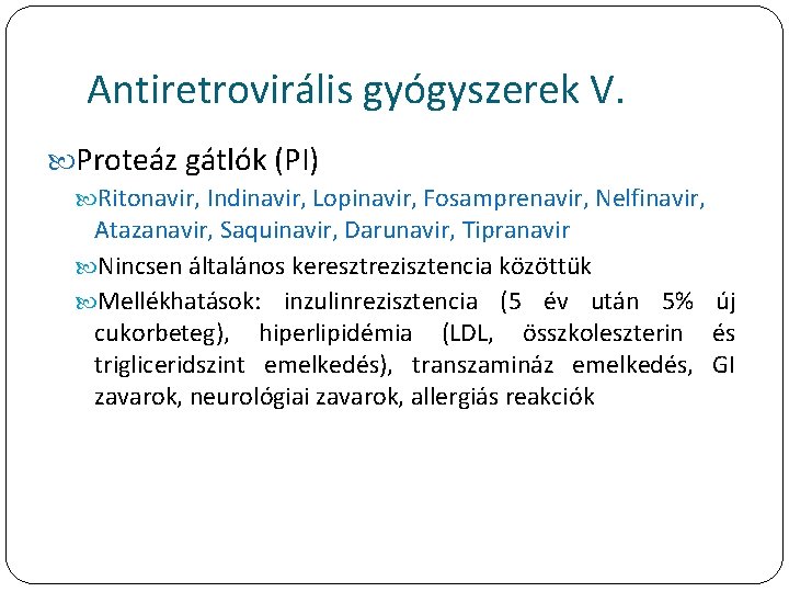 Antiretrovirális gyógyszerek V. Proteáz gátlók (PI) Ritonavir, Indinavir, Lopinavir, Fosamprenavir, Nelfinavir, Atazanavir, Saquinavir, Darunavir,