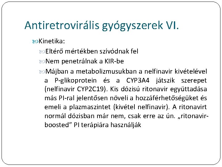 Antiretrovirális gyógyszerek VI. Kinetika: Eltérő mértékben szívódnak fel Nem penetrálnak a KIR-be Májban a