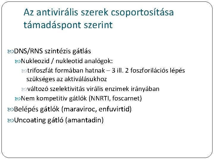 Az antivirális szerek csoportosítása támadáspont szerint DNS/RNS szintézis gátlás Nukleozid / nukleotid analógok: trifoszfát