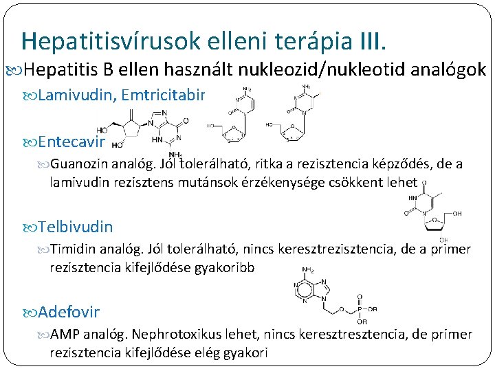 Hepatitisvírusok elleni terápia III. Hepatitis B ellen használt nukleozid/nukleotid analógok Lamivudin, Emtricitabin Entecavir Guanozin