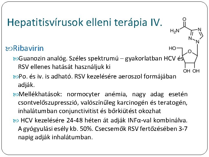 Hepatitisvírusok elleni terápia IV. Ribavirin Guanozin analóg. Széles spektrumú – gyakorlatban HCV és RSV