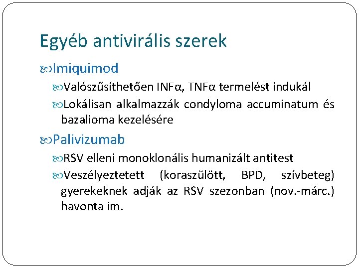 Egyéb antivirális szerek Imiquimod Valószűsíthetően INFα, TNFα termelést indukál Lokálisan alkalmazzák condyloma accuminatum és