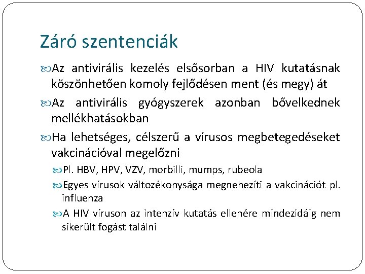 Záró szentenciák Az antivirális kezelés elsősorban a HIV kutatásnak köszönhetően komoly fejlődésen ment (és