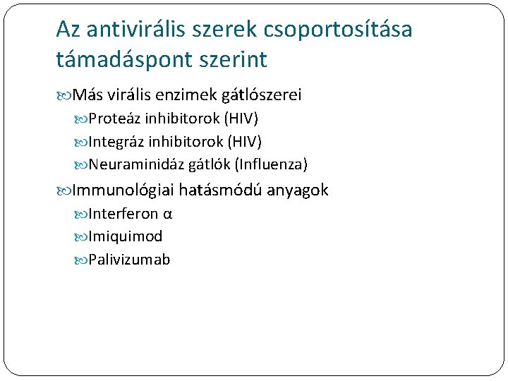 Az antivirális szerek csoportosítása támadáspont szerint Más virális enzimek gátlószerei Proteáz inhibitorok (HIV) Integráz