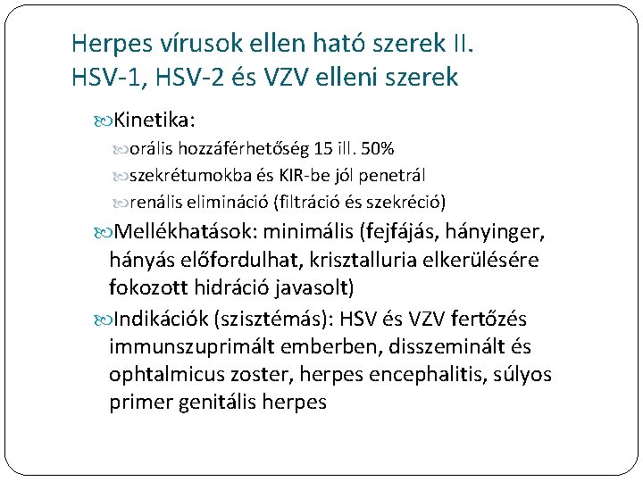 Herpes vírusok ellen ható szerek II. HSV-1, HSV-2 és VZV elleni szerek Kinetika: orális