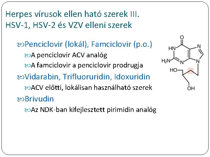 Herpes vírusok ellen ható szerek III. HSV-1, HSV-2 és VZV elleni szerek Penciclovir (lokál),