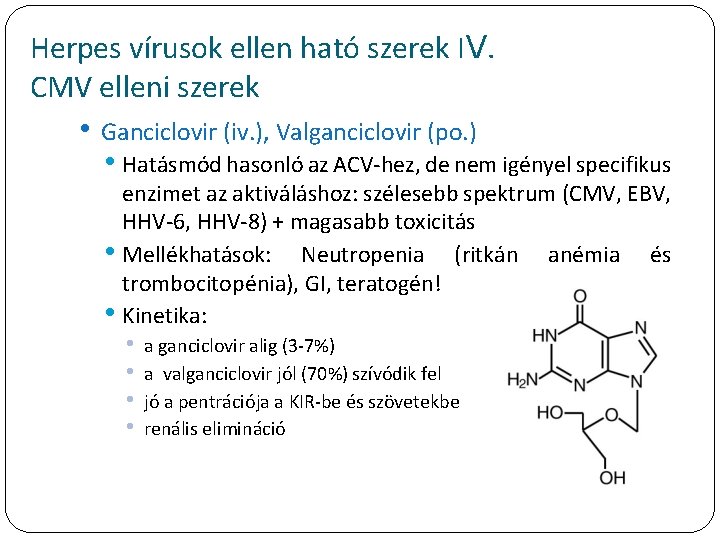 Herpes vírusok ellen ható szerek IV. CMV elleni szerek • Ganciclovir (iv. ), Valganciclovir