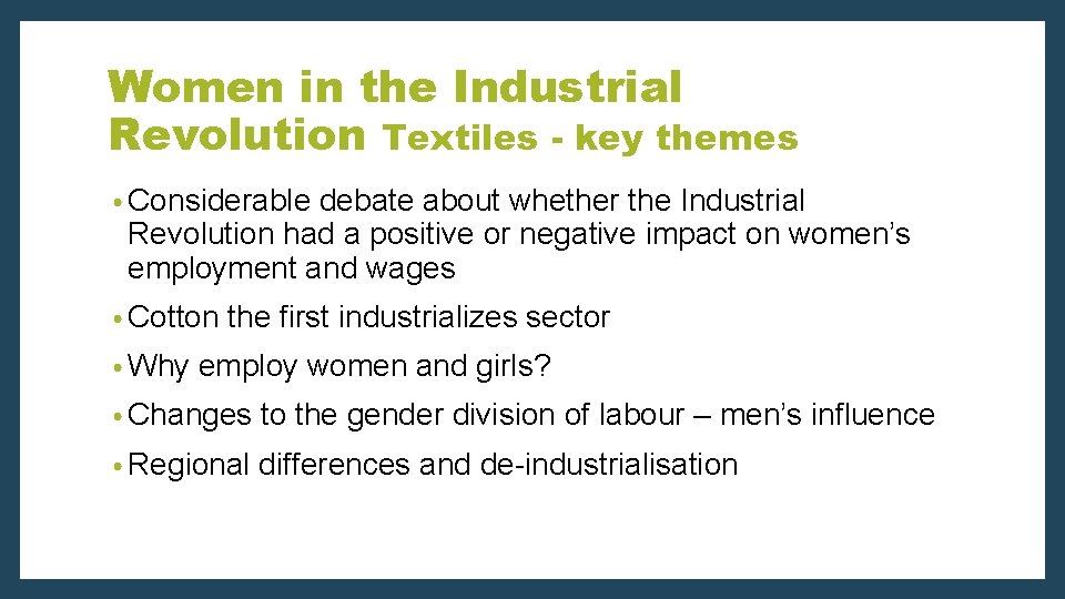 Women in the Industrial Revolution Textiles - key themes • Considerable debate about whether