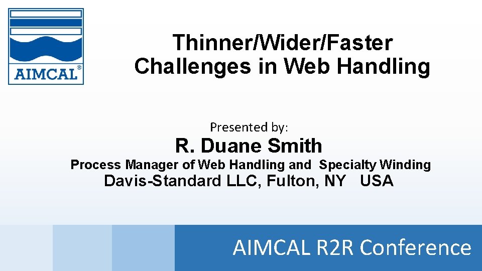 Thinner/Wider/Faster Challenges in Web Handling Presented by: R. Duane Smith Process Manager of Web