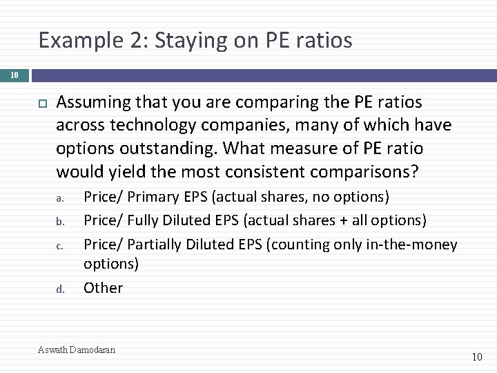 Example 2: Staying on PE ratios 10 Assuming that you are comparing the PE