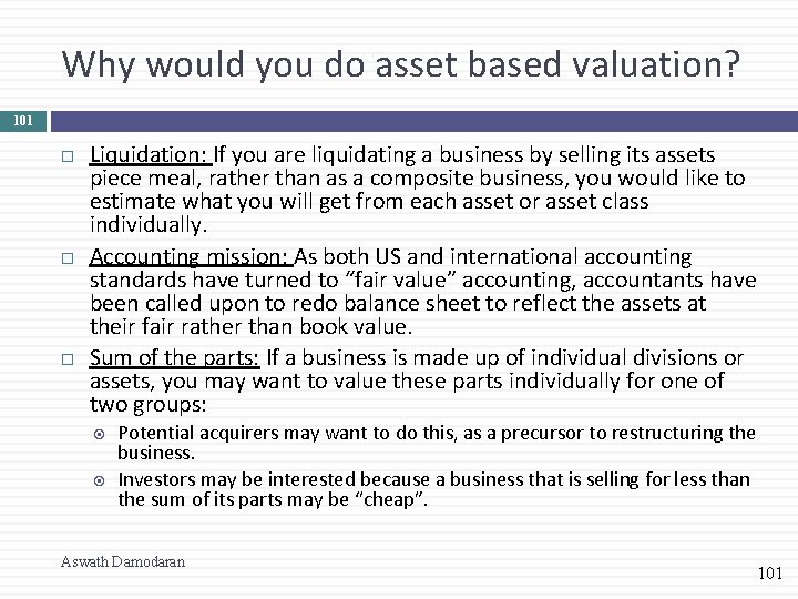 Why would you do asset based valuation? 101 Liquidation: If you are liquidating a