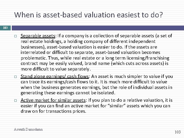 When is asset-based valuation easiest to do? 103 Separable assets: If a company is