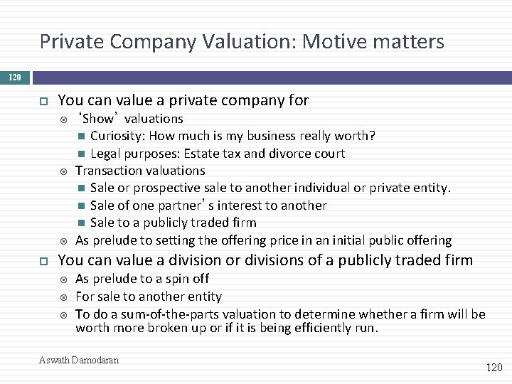 Private Company Valuation: Motive matters 120 You can value a private company for ‘Show’