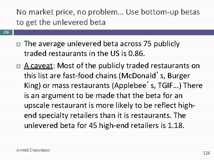 No market price, no problem… Use bottom-up betas to get the unlevered beta 126